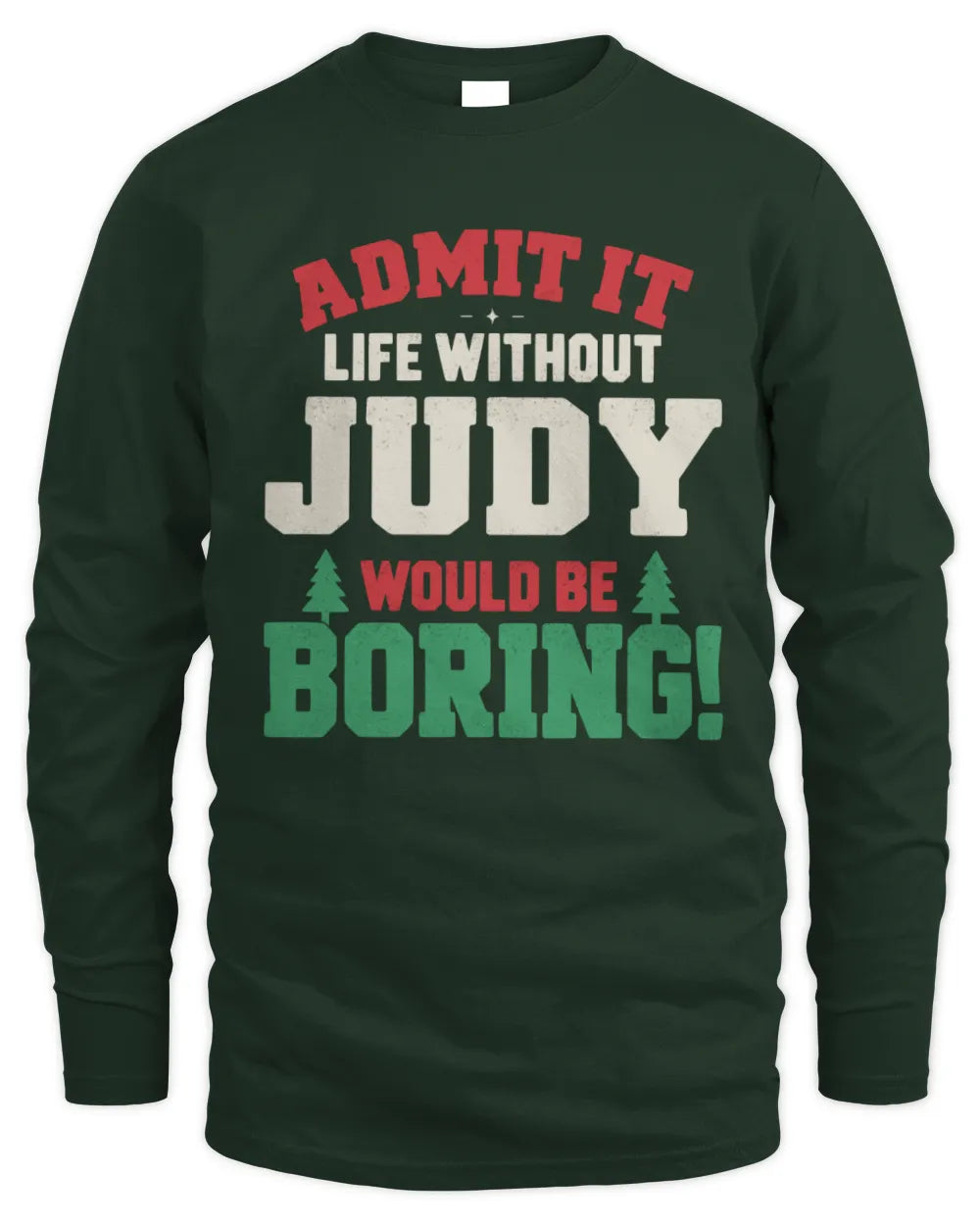JUDY P5 TH08 Christmas T-Shirt – “Life Without NAME Would Be Boring” - Men's Long Sleeved T-Shirt - Forest Green