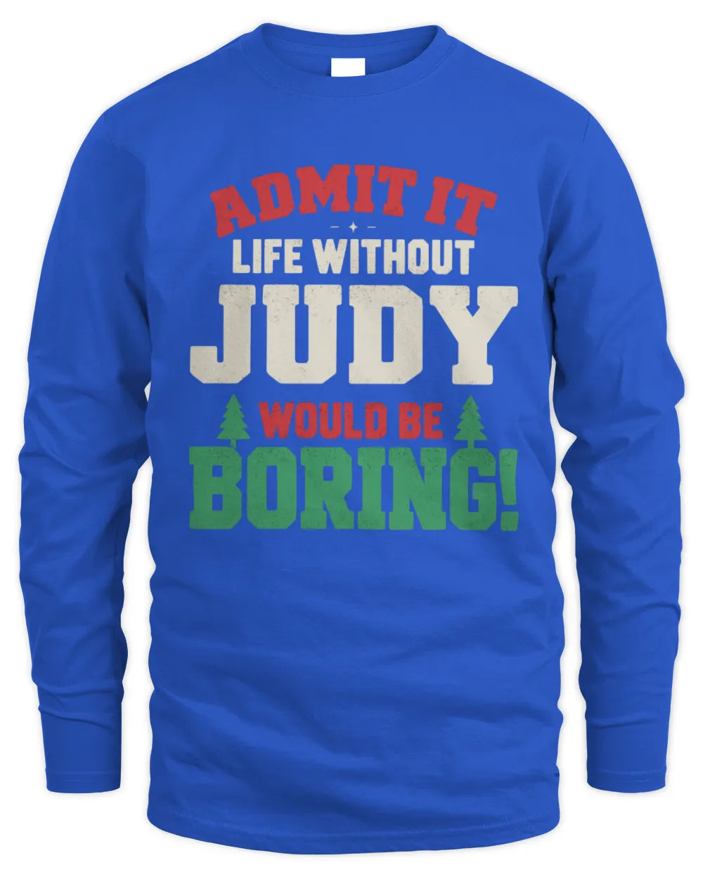 JUDY P5 TH08 Christmas T-Shirt – “Life Without NAME Would Be Boring” - Men's Long Sleeved T-Shirt - Royal