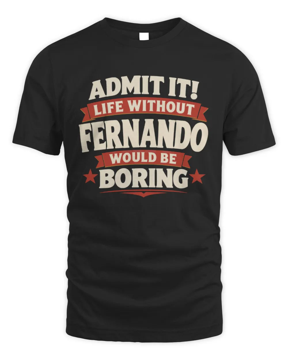 FERNANDO P4 KT003 Personalized Funny Quote Apparel “Life Without NAME Would Be Boring” - Unisex Standard T-Shirt - Black