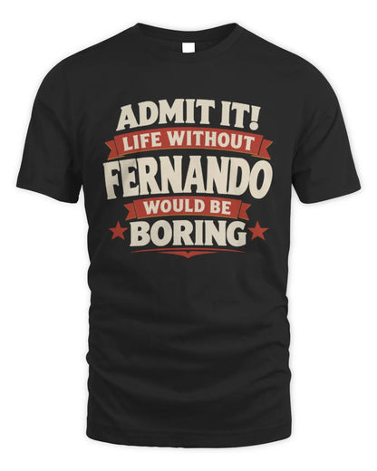FERNANDO P4 KT003 Personalized Funny Quote Apparel “Life Without NAME Would Be Boring” - Unisex Standard T-Shirt - Black
