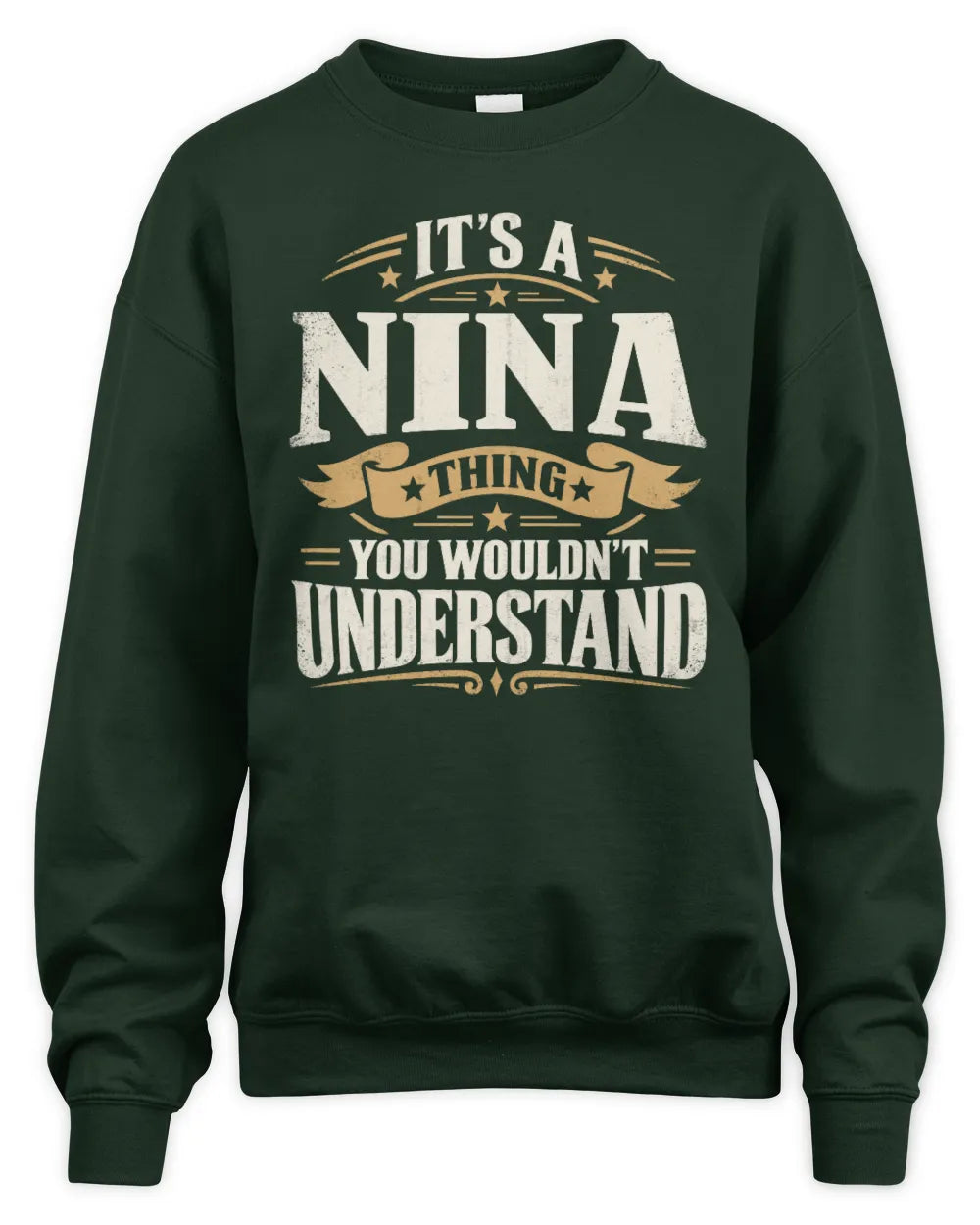NINA P08 TH51 - Personalized “It’s a/an [NAME] Thing – You Wouldn’t Understand” Shirt - Unisex Sweatshirt - Forest Green