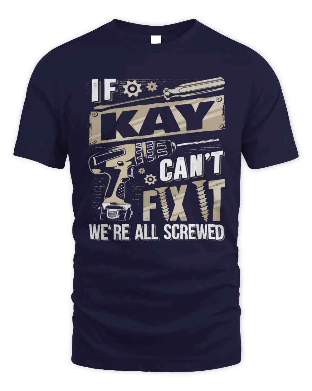 KAY TX03 P02 - Personalized Handyman Mechanic Shirt “If NAME Can’t Fix It, We’re All Screwed” - Unisex Standard T-Shirt - Navy