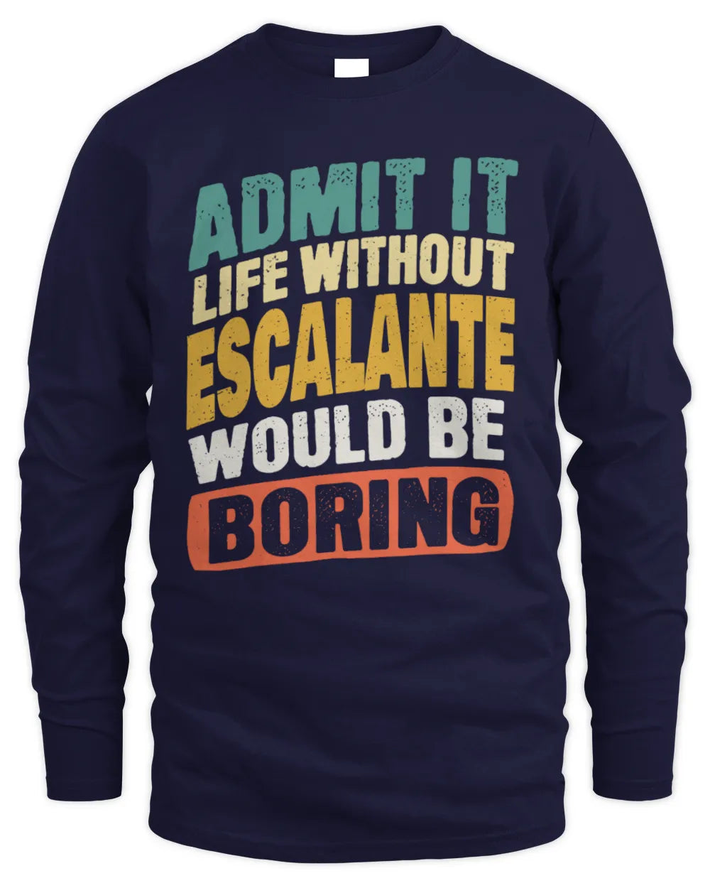 ESCALANTE TP88-K4-229
Personalized Funny Quote Apparel “Life Without NAME Would Be Boring” - Men's Long Sleeved T-Shirt - Navy