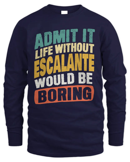 ESCALANTE TP88-K4-229
Personalized Funny Quote Apparel “Life Without NAME Would Be Boring” - Men's Long Sleeved T-Shirt - Navy