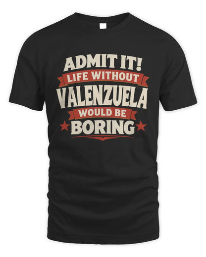 VALENZUELA P4 KT003 Personalized Funny Quote Apparel “Life Without NAME Would Be Boring” - Unisex Standard T-Shirt - Black