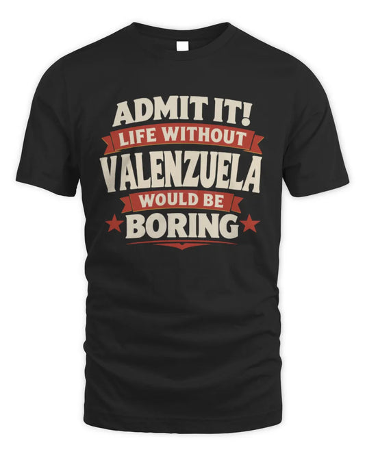 VALENZUELA P4 KT003 Personalized Funny Quote Apparel “Life Without NAME Would Be Boring” - Unisex Standard T-Shirt - Black