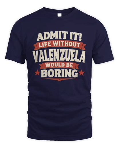 VALENZUELA P4 KT003 Personalized Funny Quote Apparel “Life Without NAME Would Be Boring” - Unisex Standard T-Shirt - Navy