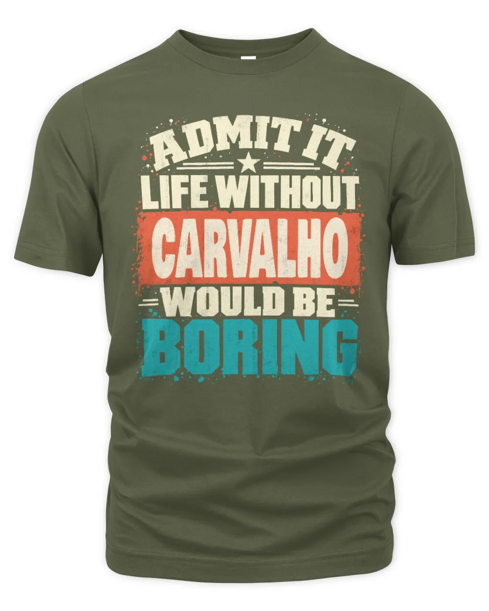 CARVALHO P02-TH11-226 Personalized Admit It Life Without [Name] Would Be Boring T-Shirt - Custom Name Funny Gift - Unisex Standard T-Shirt - Military Green