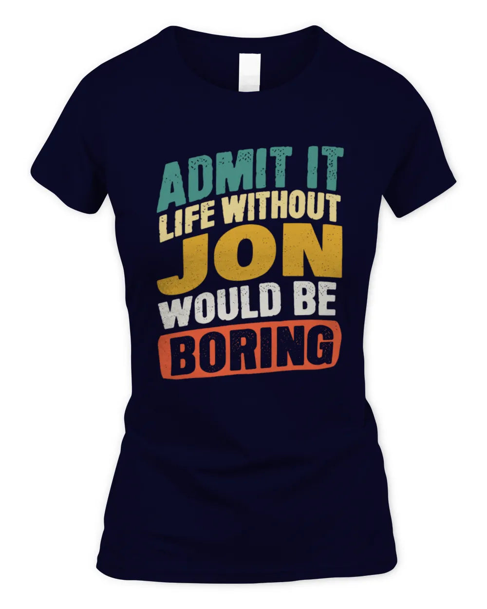 JON TP88-K4-229
Personalized Funny Quote Apparel “Life Without NAME Would Be Boring” - Women's Standard T-Shirt - Navy