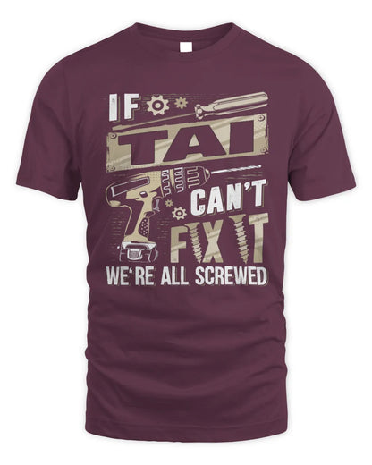 TAI TX03 P02 - Personalized Handyman Mechanic Shirt “If NAME Can’t Fix It, We’re All Screwed” - Unisex Standard T-Shirt - Maroon