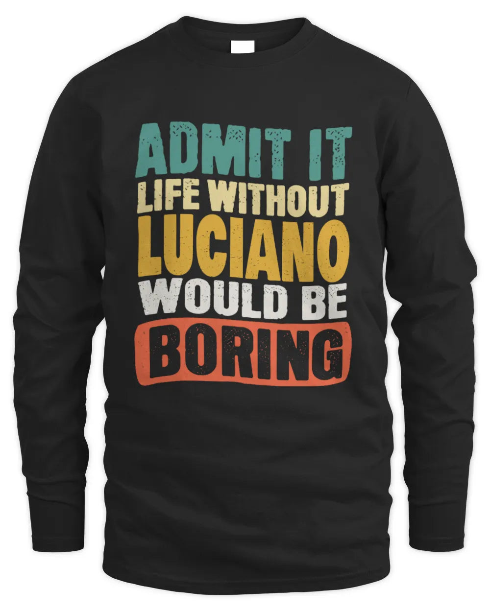LUCIANO TP86-K3-229 Personalized Funny Quote Apparel “Life Without NAME Would Be Boring” - Men's Long Sleeved T-Shirt - Black