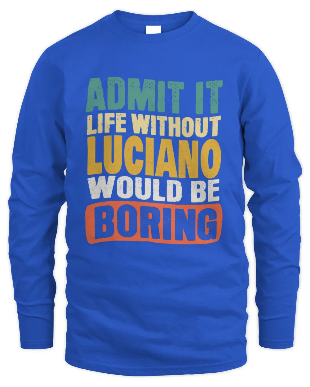 LUCIANO TP86-K3-229 Personalized Funny Quote Apparel “Life Without NAME Would Be Boring” - Men's Long Sleeved T-Shirt - Royal