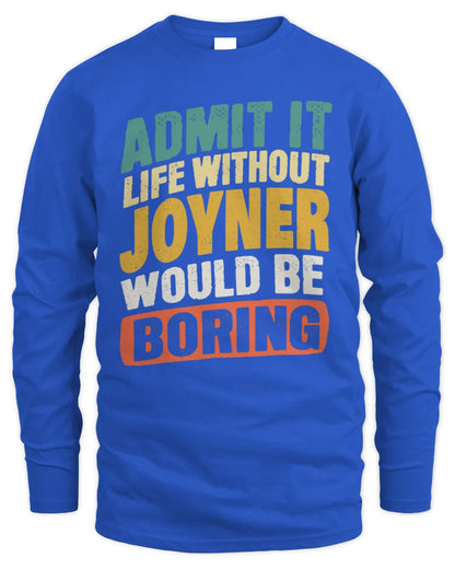 JOYNER TP88-K4-229
Personalized Funny Quote Apparel “Life Without NAME Would Be Boring” - Men's Long Sleeved T-Shirt - Royal