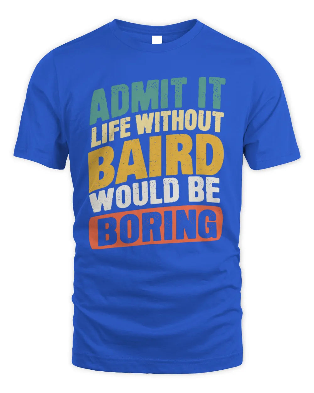 BAIRD TP88-K4-229
Personalized Funny Quote Apparel “Life Without NAME Would Be Boring” - Unisex Standard T-Shirt - Royal