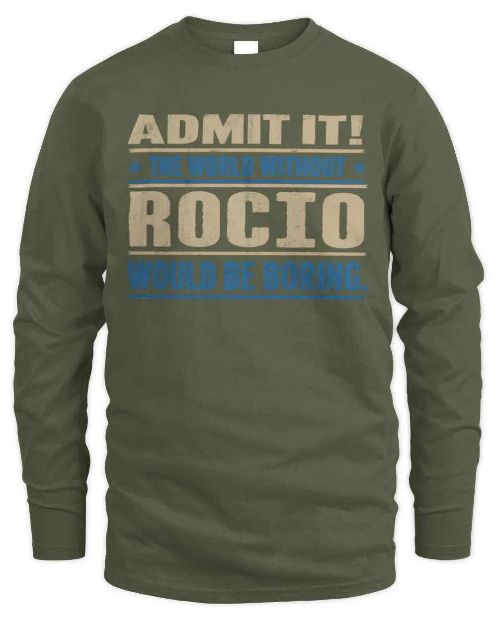 ROCIO TP68-K2-968 – Personalized Funny Quote Apparel “The World Without NAME Would Be Boring” - Men's Long Sleeved T-Shirt - Military Green