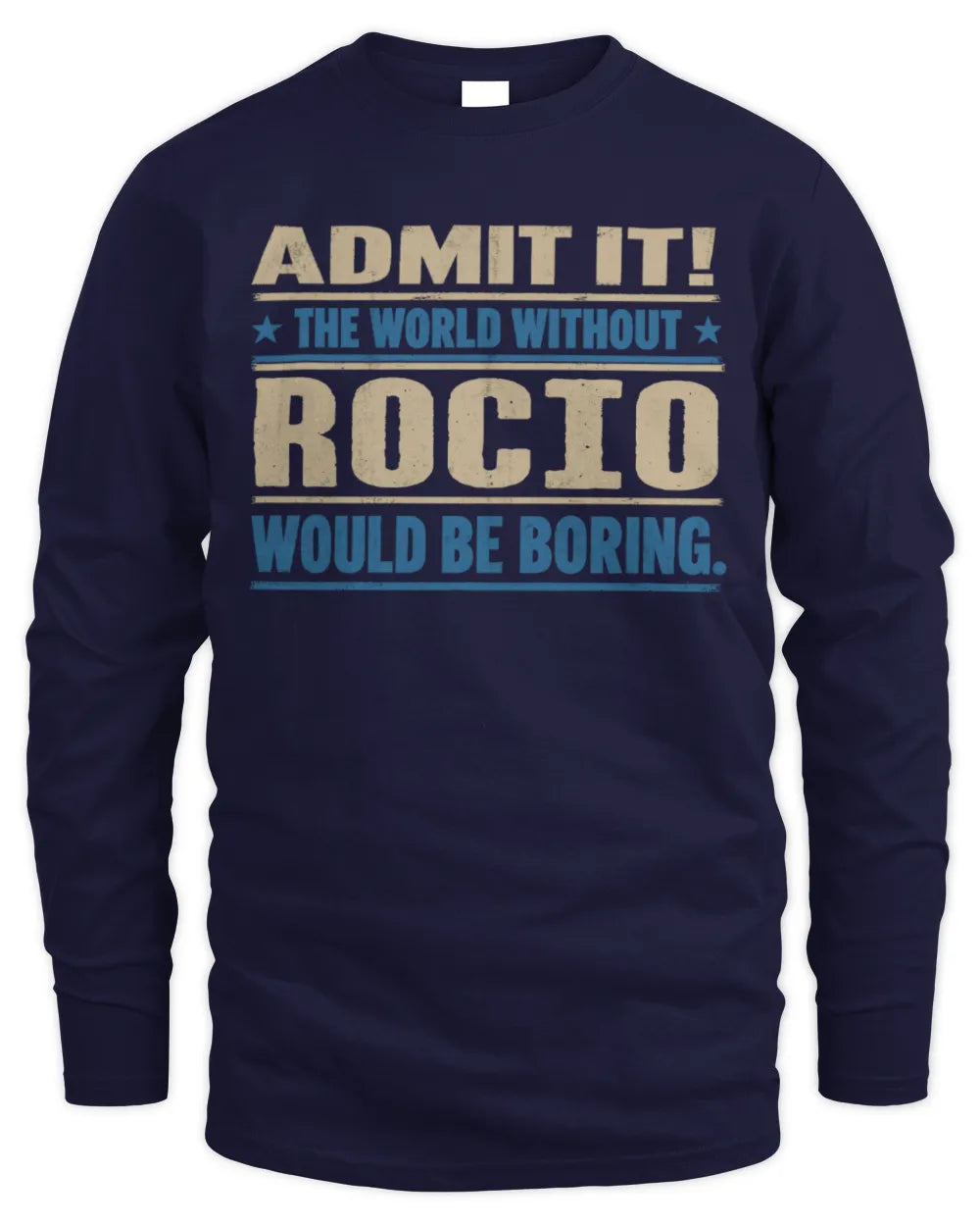ROCIO TP68-K2-968 – Personalized Funny Quote Apparel “The World Without NAME Would Be Boring” - Men's Long Sleeved T-Shirt - Navy