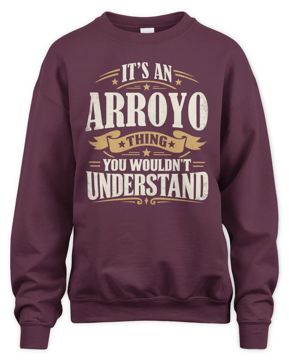 ARROYO P08 TH51 - Personalized “It’s a/an [NAME] Thing – You Wouldn’t Understand” Shirt - Unisex Sweatshirt - Maroon
