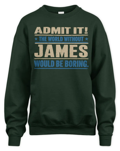 JAMES TP68-K2-968 – Personalized Funny Quote Apparel “The World Without NAME Would Be Boring” - Unisex Sweatshirt - Forest Green