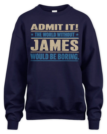 JAMES TP68-K2-968 – Personalized Funny Quote Apparel “The World Without NAME Would Be Boring” - Unisex Sweatshirt - Navy