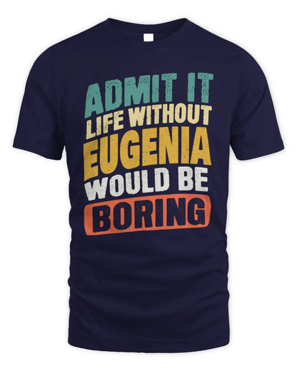 EUGENIA TP88-K4-229
Personalized Funny Quote Apparel “Life Without NAME Would Be Boring” - Unisex Standard T-Shirt - Navy
