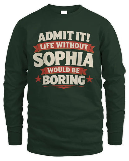 SOPHIA P4 KT003 Personalized Funny Quote Apparel “Life Without NAME Would Be Boring” - Men's Long Sleeved T-Shirt - Forest Green
