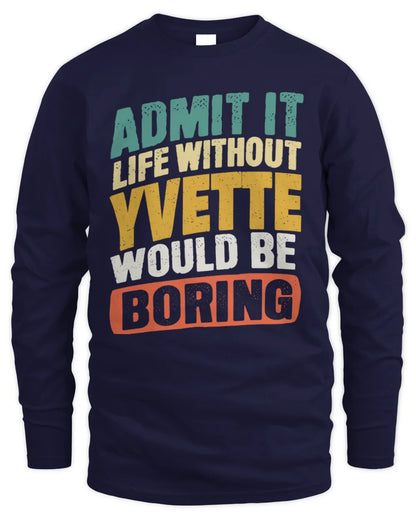 YVETTE TP88-K4-229
Personalized Funny Quote Apparel “Life Without NAME Would Be Boring” - Men's Long Sleeved T-Shirt - Navy