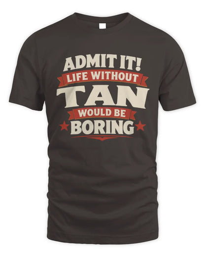 TAN P4 KT003 Personalized Funny Quote Apparel “Life Without NAME Would Be Boring” - Unisex Standard T-Shirt - Dark Chocolate