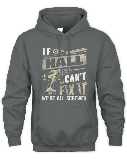 HALL TX03 P02 - Personalized Handyman Mechanic Shirt “If NAME Can’t Fix It, We’re All Screwed” - Unisex Hoodie - Charcoal