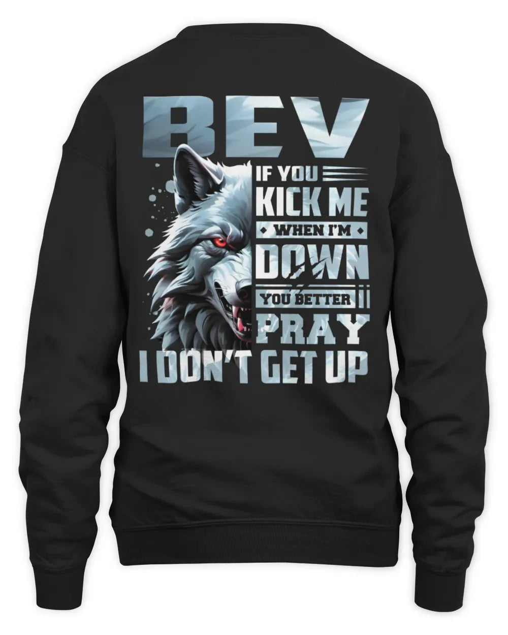 BEV AP62-K4-666 - Personalized Fierce Wolf Quote Apparel “If You Kick Me When I’m Down, You Better Pray I Don’t Get Up” - Unisex Sweatshirt - Black