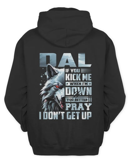 DAL AP62-K4-666 - Personalized Fierce Wolf Quote Apparel “If You Kick Me When I’m Down, You Better Pray I Don’t Get Up” - Unisex Hoodie - Black