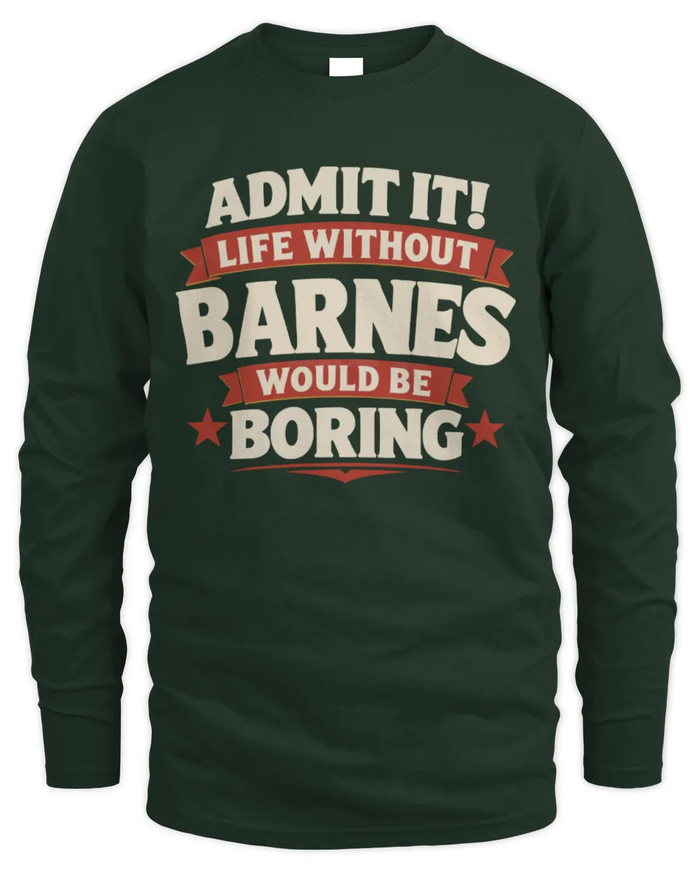 BARNES P4 KT003 Personalized Funny Quote Apparel “Life Without NAME Would Be Boring” - Men's Long Sleeved T-Shirt - Forest Green