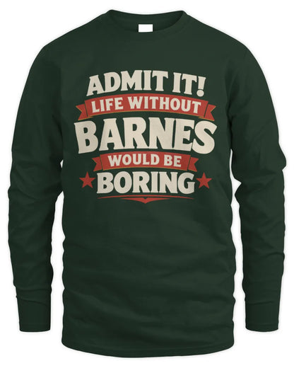 BARNES P4 KT003 Personalized Funny Quote Apparel “Life Without NAME Would Be Boring” - Men's Long Sleeved T-Shirt - Forest Green