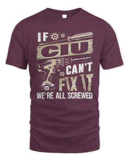 CIU TX03 P02 - Personalized Handyman Mechanic Shirt “If NAME Can’t Fix It, We’re All Screwed” - Unisex Standard T-Shirt - Maroon