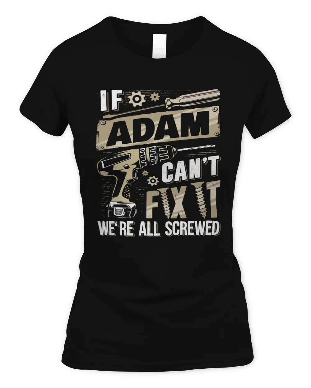 ADAM TX03 P02 - Personalized Handyman Mechanic Shirt “If NAME Can’t Fix It, We’re All Screwed” - Women's Standard T-Shirt - Black