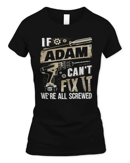 ADAM TX03 P02 - Personalized Handyman Mechanic Shirt “If NAME Can’t Fix It, We’re All Screwed” - Women's Standard T-Shirt - Black