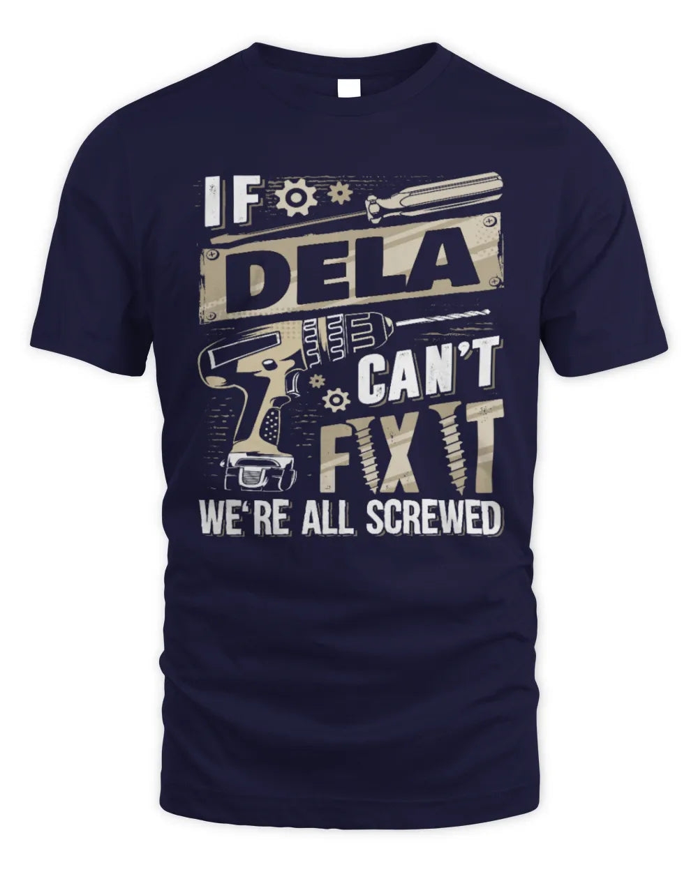 DELA TX03 P02 - Personalized Handyman Mechanic Shirt “If NAME Can’t Fix It, We’re All Screwed” - Unisex Standard T-Shirt - Navy