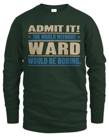 WARD TP68-K2-968 – Personalized Funny Quote Apparel “The World Without NAME Would Be Boring” - Men's Long Sleeved T-Shirt - Forest Green