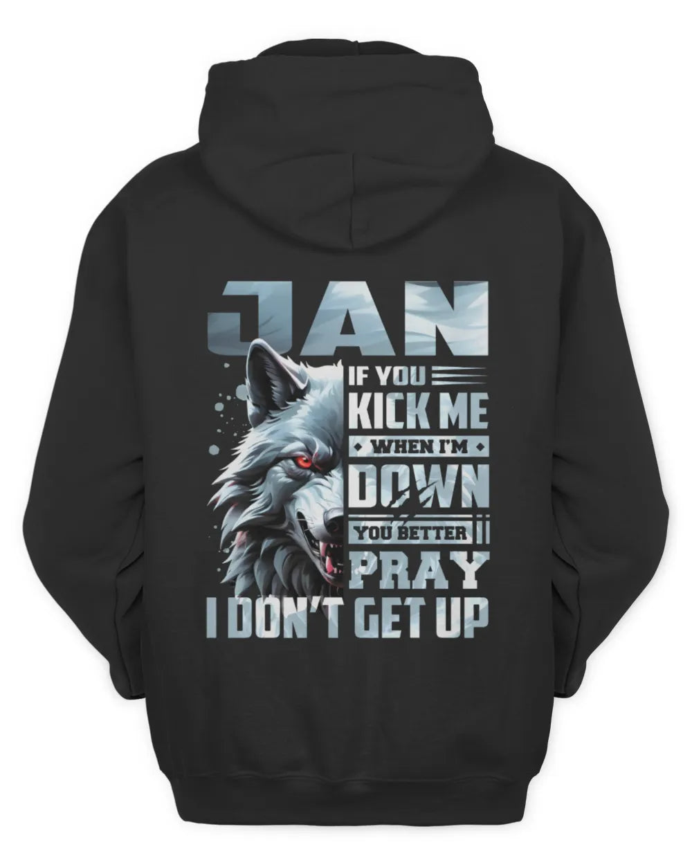JAN AP62-K4-666 - Personalized Fierce Wolf Quote Apparel “If You Kick Me When I’m Down, You Better Pray I Don’t Get Up” - Unisex Hoodie - Black