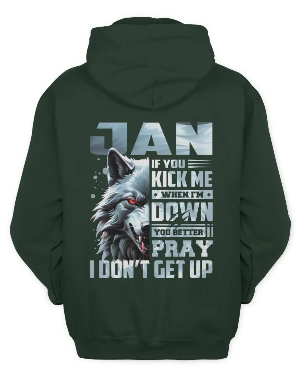 JAN AP62-K4-666 - Personalized Fierce Wolf Quote Apparel “If You Kick Me When I’m Down, You Better Pray I Don’t Get Up” - Unisex Hoodie - Forest Green