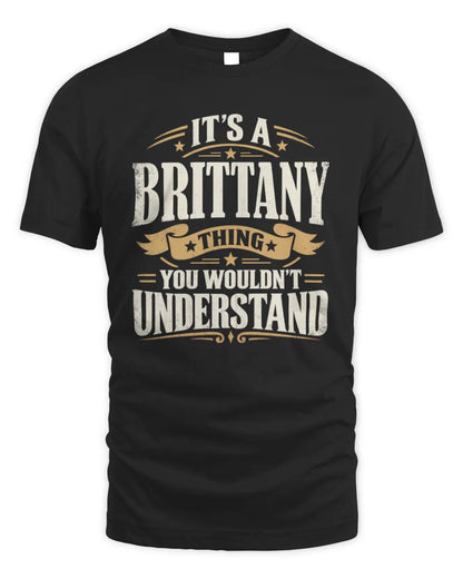 BRITTANY P08 TH51 - Personalized “It’s a/an [NAME] Thing – You Wouldn’t Understand” Shirt - Unisex Standard T-Shirt - Black