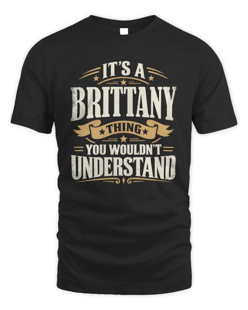 BRITTANY P08 TH51 - Personalized “It’s a/an [NAME] Thing – You Wouldn’t Understand” Shirt - Unisex Standard T-Shirt - Black