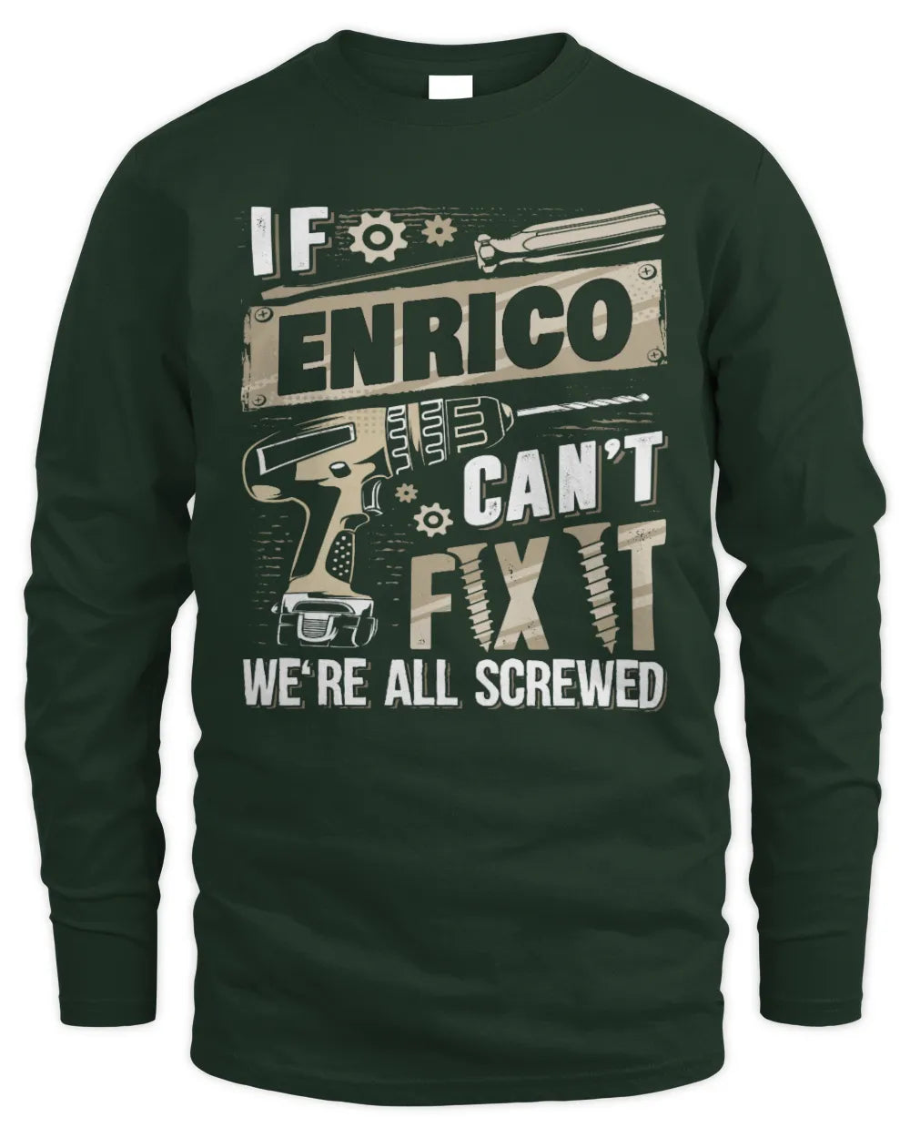 ENRICO TX03 P02 - Personalized Handyman Mechanic Shirt “If NAME Can’t Fix It, We’re All Screwed” - Men's Long Sleeved T-Shirt - Forest Green