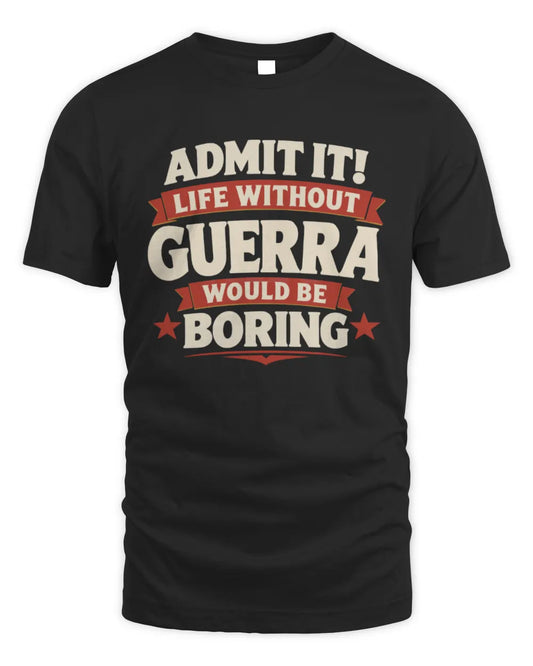 GUERRA P4 KT003 Personalized Funny Quote Apparel “Life Without NAME Would Be Boring” - Unisex Standard T-Shirt - Black