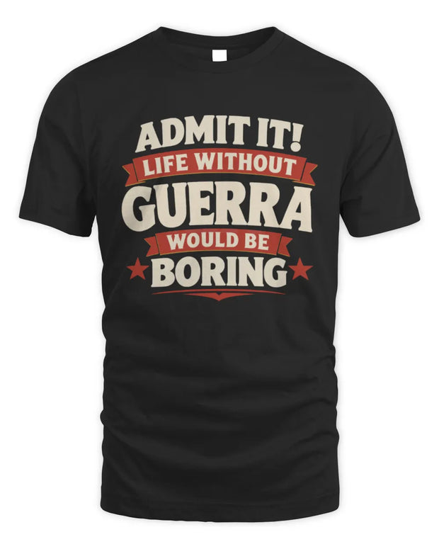 GUERRA P4 KT003 Personalized Funny Quote Apparel “Life Without NAME Would Be Boring”