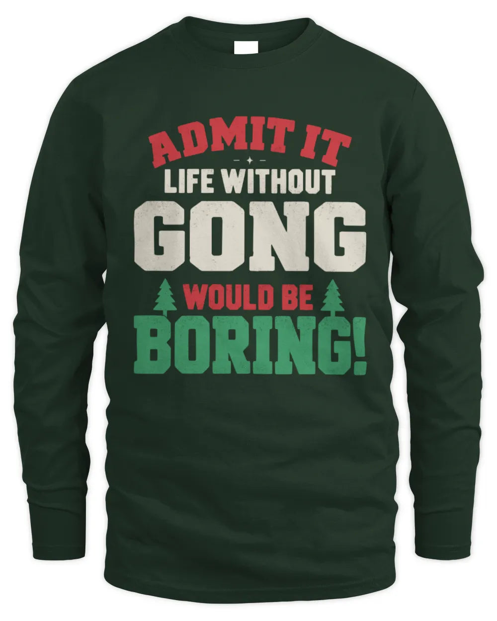 GONG P5 TH08 Christmas T-Shirt – “Life Without NAME Would Be Boring” - Men's Long Sleeved T-Shirt - Forest Green
