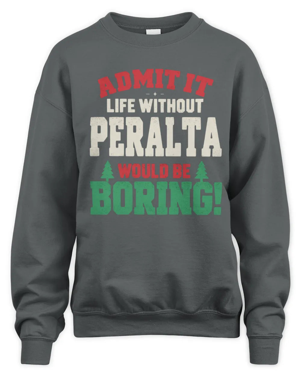 PERALTA P5 TH08 Christmas T-Shirt – “Life Without NAME Would Be Boring” - Unisex Sweatshirt - Charcoal