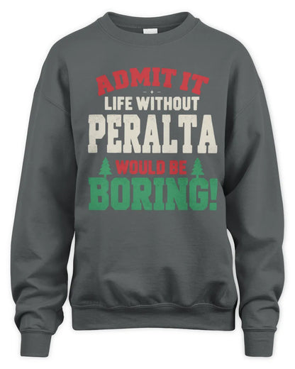 PERALTA P5 TH08 Christmas T-Shirt – “Life Without NAME Would Be Boring” - Unisex Sweatshirt - Charcoal