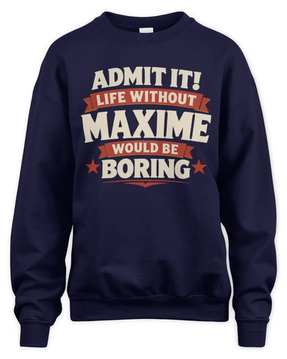 MAXIME P4 KT003 Personalized Funny Quote Apparel “Life Without NAME Would Be Boring” - Unisex Sweatshirt - Navy