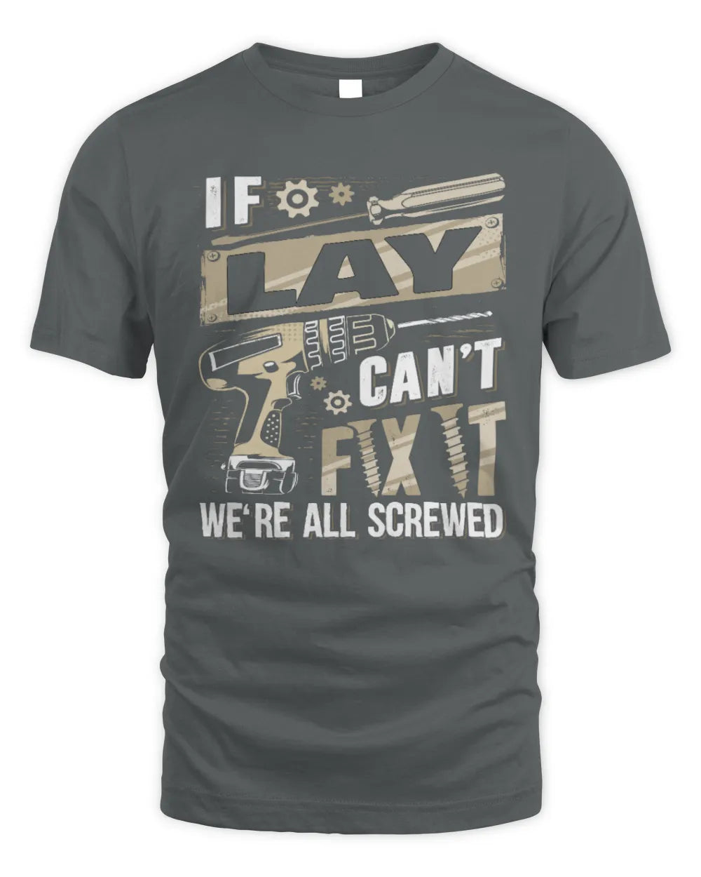 LAY TX03 P02 - Personalized Handyman Mechanic Shirt “If NAME Can’t Fix It, We’re All Screwed” - Unisex Standard T-Shirt - Charcoal