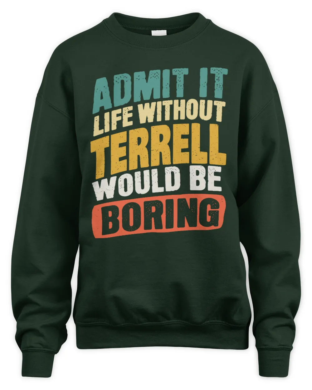 TERRELL TP88-K4-229
Personalized Funny Quote Apparel “Life Without NAME Would Be Boring” - Unisex Sweatshirt - Forest Green